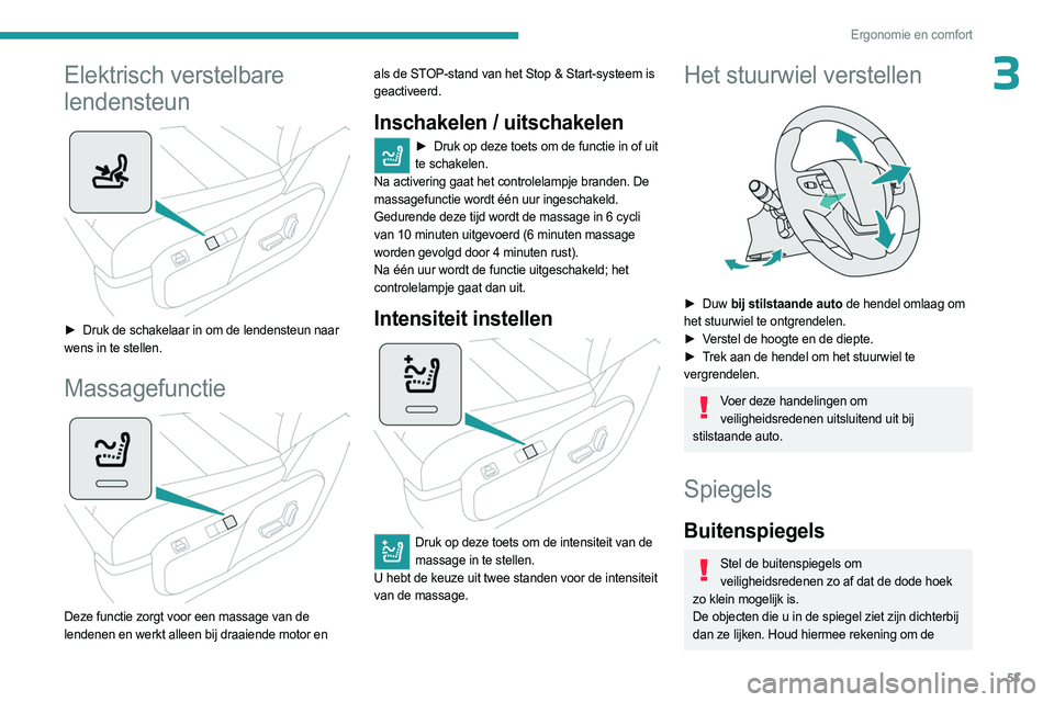 PEUGEOT EXPERT 2022  Instructieboekje (in Dutch) 53
Ergonomie en comfort
3Elektrisch verstelbare 
lendensteun
 
 
► Druk de schakelaar in om de lendensteun naar 
wens in te stellen.
Massagefunctie 
 
Deze functie zorgt voor een massage van de 
len