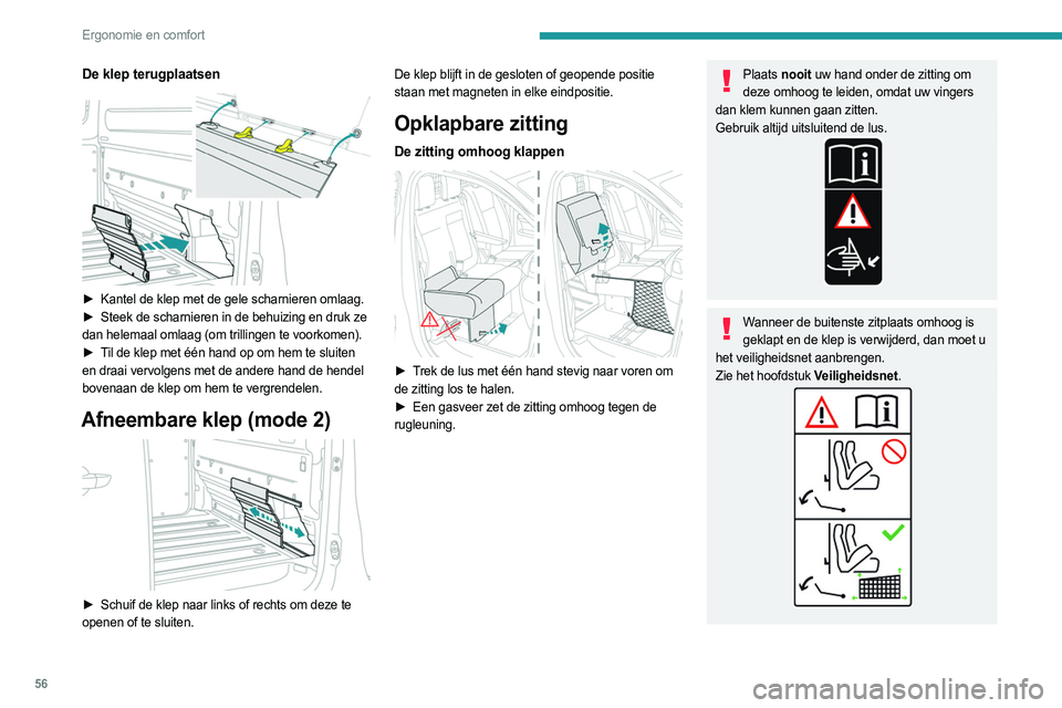 PEUGEOT EXPERT 2022  Instructieboekje (in Dutch) 56
Ergonomie en comfort
De klep terugplaatsen 
 
► Kantel de klep met de gele scharnieren omlaag.
►  Steek de scharnieren in de behuizing en druk ze  
dan helemaal omlaag (om trillingen te voorkom