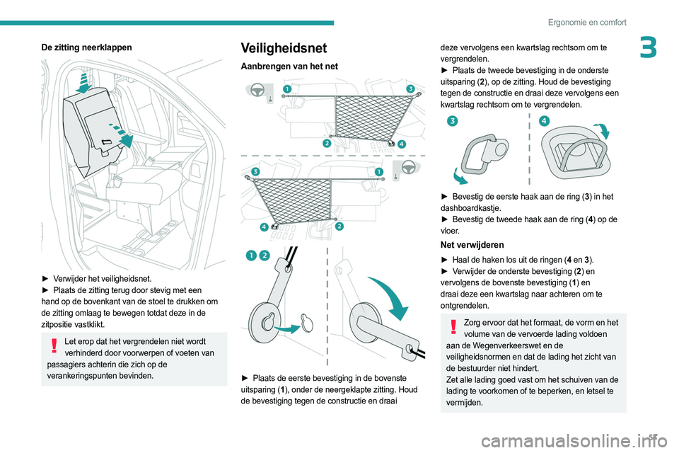 PEUGEOT EXPERT 2022  Instructieboekje (in Dutch) 57
Ergonomie en comfort
3De zitting neerklappen 
 
► Verwijder het veiligheidsnet.
► Plaats de zitting terug door stevig met een  
hand op de bovenkant van de stoel te drukken om 
de zitting omlaa