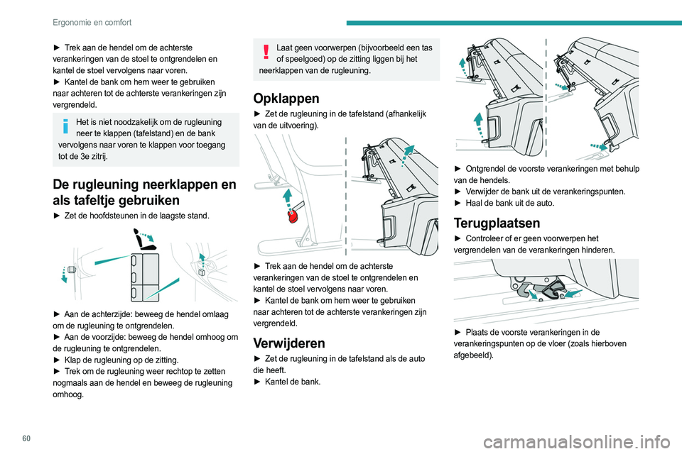 PEUGEOT EXPERT 2022  Instructieboekje (in Dutch) 60
Ergonomie en comfort
► Trek aan de hendel om de achterste 
verankeringen van de stoel te ontgrendelen en 
kantel de stoel vervolgens naar voren.
► 
Kantel de bank om hem weer te gebruiken
  
na