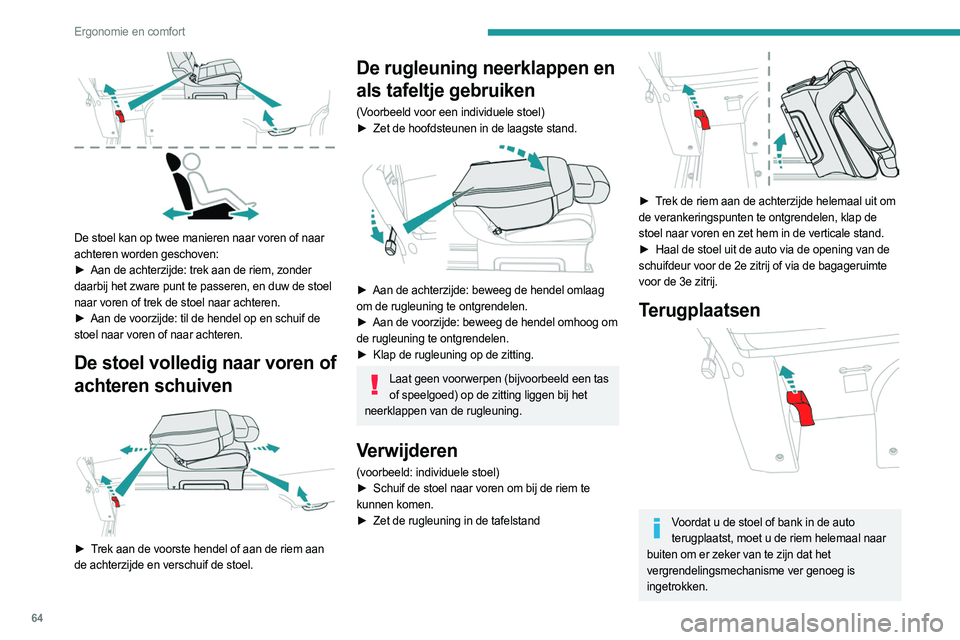 PEUGEOT EXPERT 2022  Instructieboekje (in Dutch) 64
Ergonomie en comfort
 
De stoel kan op twee manieren naar voren of naar 
achteren worden geschoven:
► 
Aan de achterzijde: trek aan de riem, zonder
  
daarbij het zware punt te passeren, en duw d