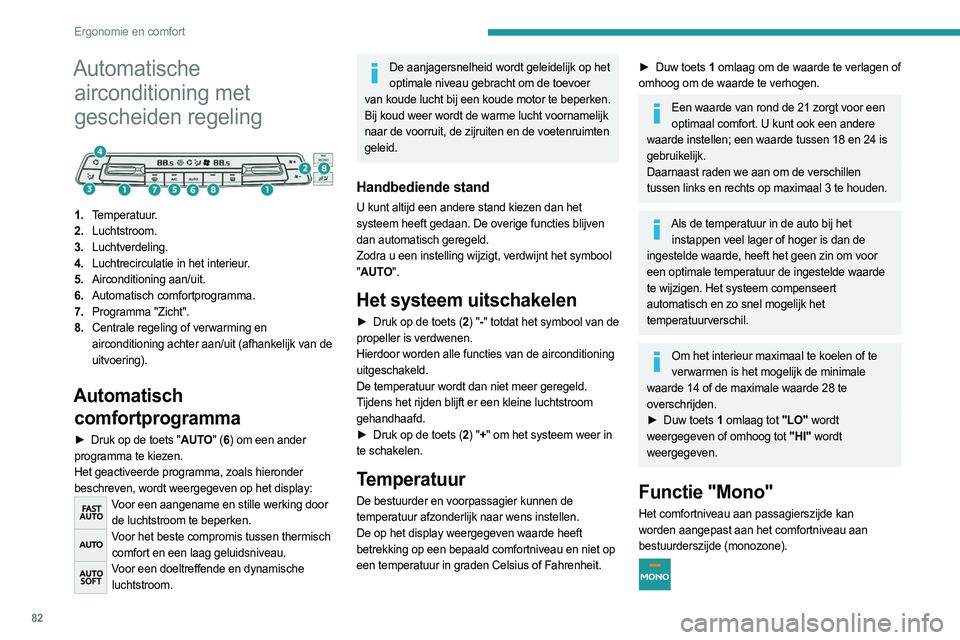 PEUGEOT EXPERT 2022  Instructieboekje (in Dutch) 82
Ergonomie en comfort
Automatische airconditioning met 
gescheiden regeling
 
 
1. Temperatuur.
2. Luchtstroom.
3. Luchtverdeling.
4. Luchtrecirculatie in het interieur.
5. Airconditioning aan/uit.
