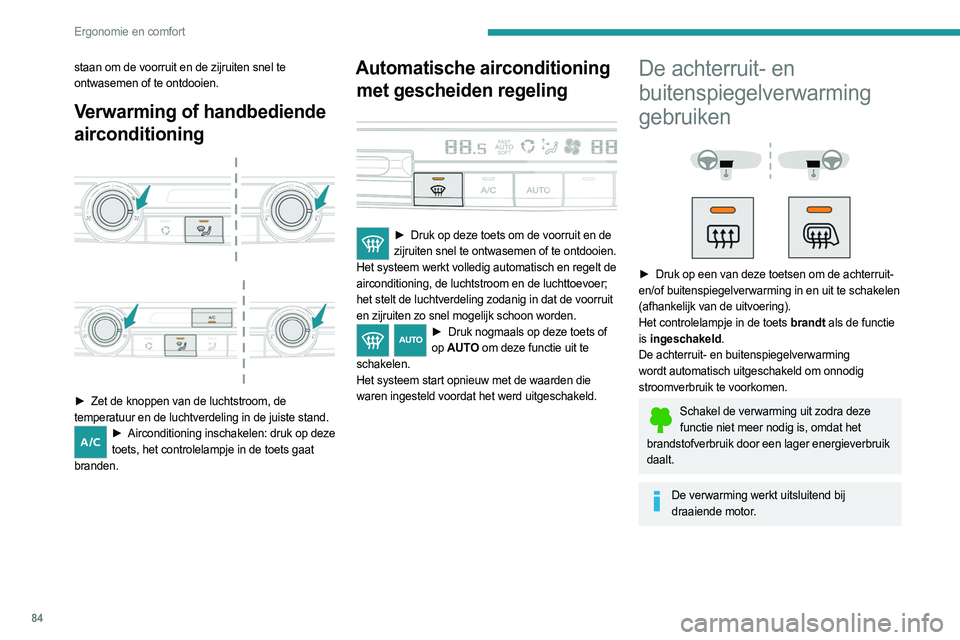 PEUGEOT EXPERT 2022  Instructieboekje (in Dutch) 84
Ergonomie en comfort
staan om de voorruit en de zijruiten snel te 
ontwasemen of te ontdooien.
Verwarming of handbediende 
airconditioning
 
 
 
 
► Zet de knoppen van de luchtstroom, de  
temper