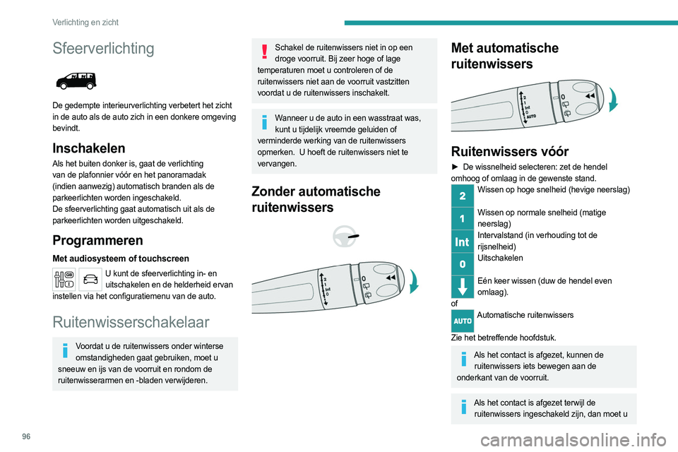PEUGEOT EXPERT 2022  Instructieboekje (in Dutch) 96
Verlichting en zicht
Sfeerverlichting 
 
De gedempte interieurverlichting verbetert het zicht 
in de auto als de auto zich in een donkere omgeving 
bevindt.
Inschakelen
Als het buiten donker is, ga