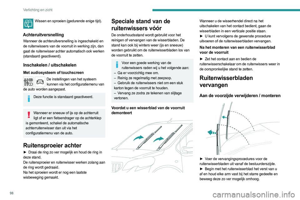 PEUGEOT EXPERT 2022  Instructieboekje (in Dutch) 98
Verlichting en zicht
Wissen en sproeien (gedurende enige tijd). 
Achteruitversnelling
Wanneer de achteruitversnelling is ingeschakeld en 
de ruitenwissers van de voorruit in werking zijn, dan 
gaat
