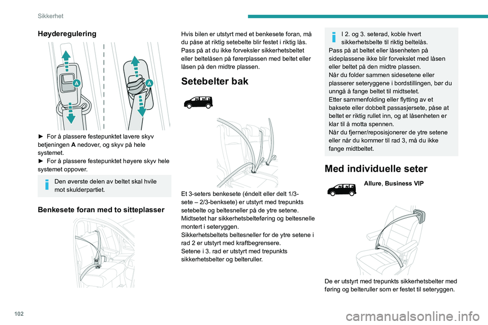 PEUGEOT EXPERT 2022 Instruksjoner for bruk (in Norwegian) 102
Sikkerhet
Høyderegulering
► For å plassere festepunktet lavere skyv
betjeningen A
nedover, og skyv på hele
systemet.
►
For å plassere festepunktet høyere skyv hele
systemet oppo PEUGEOT EXPERT 2022 Instruksjoner for bruk (in Norwegian) 102
Sikkerhet
Høyderegulering
► For å plassere festepunktet lavere skyv
betjeningen A
nedover, og skyv på hele
systemet.
►
For å plassere festepunktet høyere skyv hele
systemet oppo
