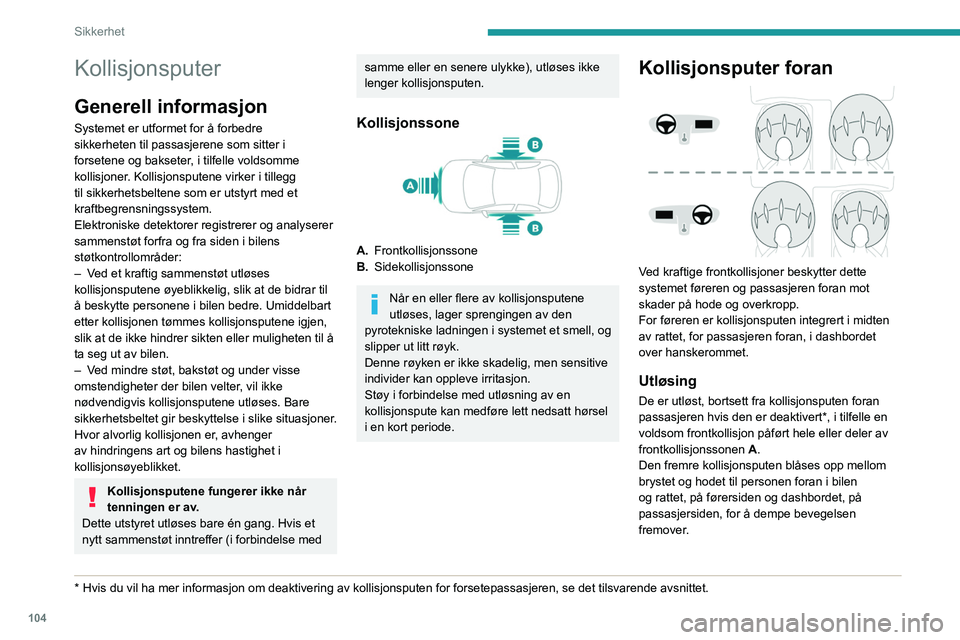 PEUGEOT EXPERT 2022 Instruksjoner for bruk (in Norwegian) 104
Sikkerhet
Kollisjonsputer
Generell informasjon
Systemet er utformet for å forbedre
sikkerheten til passasjerene som sitter i
forsetene og bakseter, i tilfelle voldsomme
kollisjoner. Kollisjons PEUGEOT EXPERT 2022 Instruksjoner for bruk (in Norwegian) 104
Sikkerhet
Kollisjonsputer
Generell informasjon
Systemet er utformet for å forbedre
sikkerheten til passasjerene som sitter i
forsetene og bakseter, i tilfelle voldsomme
kollisjoner. Kollisjons