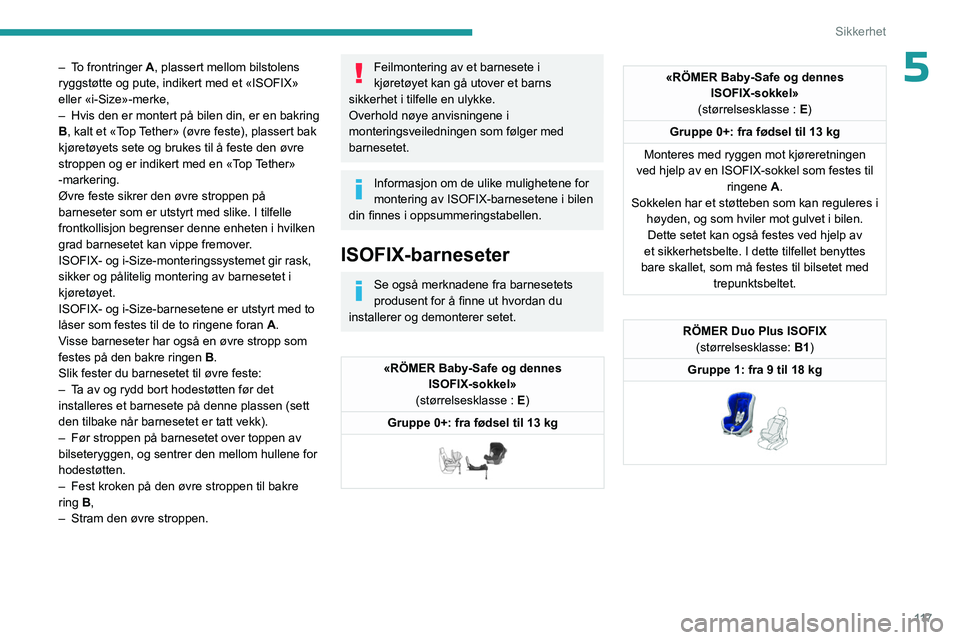 PEUGEOT EXPERT 2022 Instruksjoner for bruk (in Norwegian) 11 7
Sikkerhet
5– To frontringer A, plassert mellom bilstolens
ryggstøtte og pute, indikert med et «ISOFIX»
eller «i-Size»-merke,
–
Hvis den er montert på bilen din, er en bakring
B
, k PEUGEOT EXPERT 2022 Instruksjoner for bruk (in Norwegian) 11 7
Sikkerhet
5– To frontringer A, plassert mellom bilstolens
ryggstøtte og pute, indikert med et «ISOFIX»
eller «i-Size»-merke,
–
Hvis den er montert på bilen din, er en bakring
B
, k