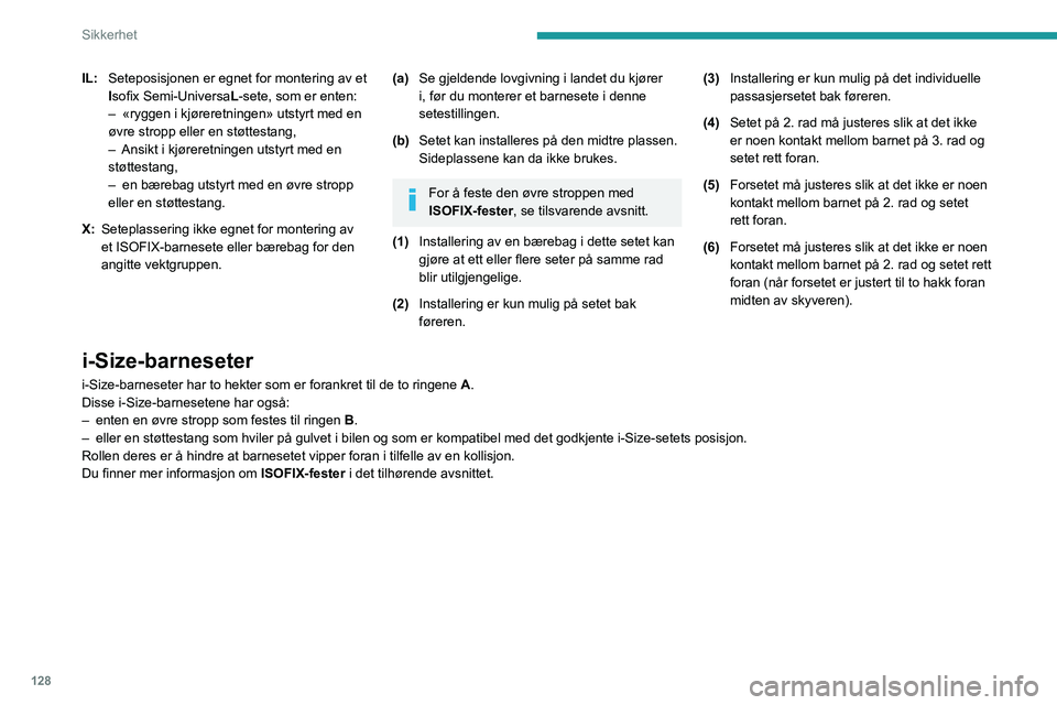 PEUGEOT EXPERT 2022 Instruksjoner for bruk (in Norwegian) 128
Sikkerhet
IL:Seteposisjonen er egnet for montering av et
Isofix Semi-Universa L-sete, som er enten:
–
«ryggen i kjøreretningen» utstyrt med en
øvre stropp eller en støttestang,
–
A PEUGEOT EXPERT 2022 Instruksjoner for bruk (in Norwegian) 128
Sikkerhet
IL:Seteposisjonen er egnet for montering av et
Isofix Semi-Universa L-sete, som er enten:
–
«ryggen i kjøreretningen» utstyrt med en
øvre stropp eller en støttestang,
–
A