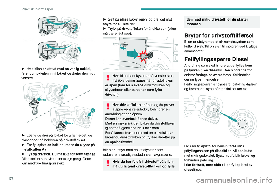PEUGEOT EXPERT 2022 Instruksjoner for bruk (in Norwegian) 176
Praktisk informasjon
► Hvis bilen er utstyrt med en vanlig nøkkel,
fører du nøkkelen inn i lokket og dreier den mot
venstre.
► Løsne og drei på lokket for å fjerne det, og
plass PEUGEOT EXPERT 2022 Instruksjoner for bruk (in Norwegian) 176
Praktisk informasjon
► Hvis bilen er utstyrt med en vanlig nøkkel,
fører du nøkkelen inn i lokket og dreier den mot
venstre.
► Løsne og drei på lokket for å fjerne det, og
plass