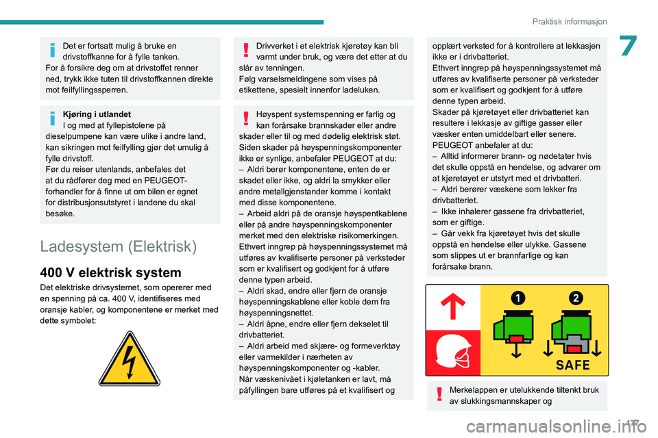 PEUGEOT EXPERT 2022 Instruksjoner for bruk (in Norwegian) 177
Praktisk informasjon
7Det er fortsatt mulig å bruke en
drivstoffkanne for å fylle tanken.
For å forsikre deg om at drivstoffet renner
ned, trykk ikke tuten til drivstoffkannen direkte
mot fe PEUGEOT EXPERT 2022 Instruksjoner for bruk (in Norwegian) 177
Praktisk informasjon
7Det er fortsatt mulig å bruke en
drivstoffkanne for å fylle tanken.
For å forsikre deg om at drivstoffet renner
ned, trykk ikke tuten til drivstoffkannen direkte
mot fe