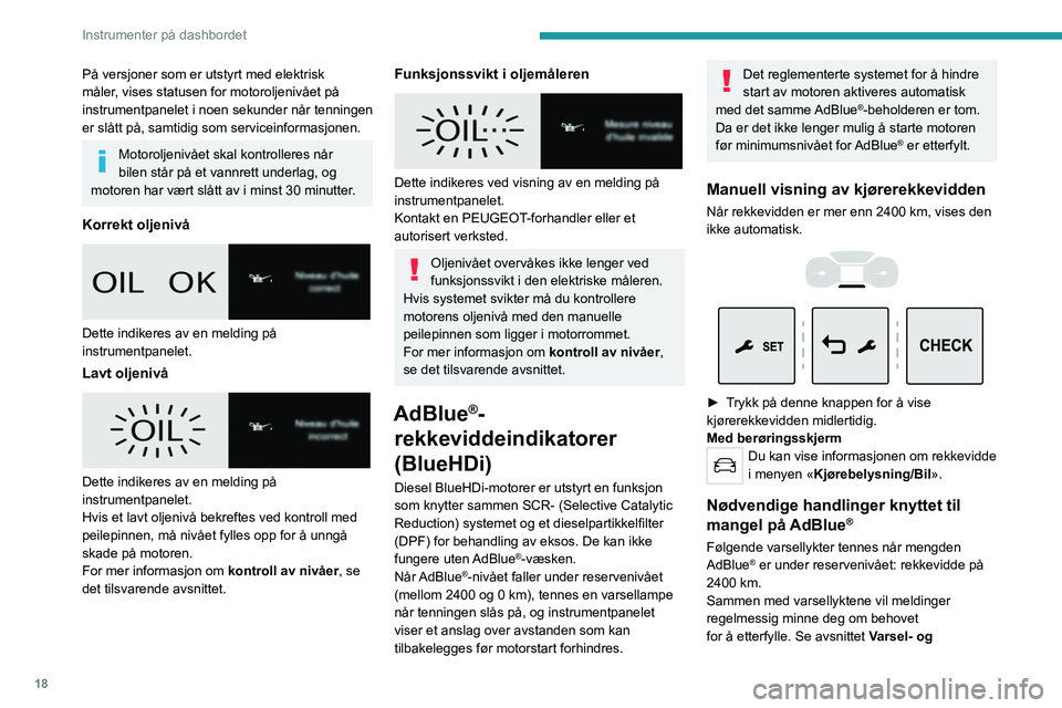 PEUGEOT EXPERT 2022 Instruksjoner for bruk (in Norwegian) 18
Instrumenter på dashbordet
På versjoner som er utstyrt med elektrisk
måler, vises statusen for motoroljenivået på
instrumentpanelet i noen sekunder når tenningen
er slått på, samtidig so PEUGEOT EXPERT 2022 Instruksjoner for bruk (in Norwegian) 18
Instrumenter på dashbordet
På versjoner som er utstyrt med elektrisk
måler, vises statusen for motoroljenivået på
instrumentpanelet i noen sekunder når tenningen
er slått på, samtidig so
