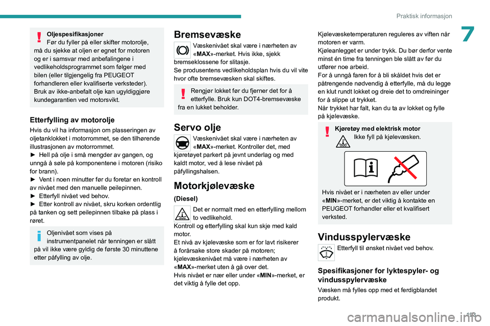 PEUGEOT EXPERT 2022  Instruksjoner for bruk (in Norwegian) 193
Praktisk informasjon
7Oljespesifikasjoner
Før du fyller på eller skifter motorolje, 
må du sjekke at oljen er egnet for motoren 
og er i samsvar med anbefalingene i 
vedlikeholdsprogrammet som 