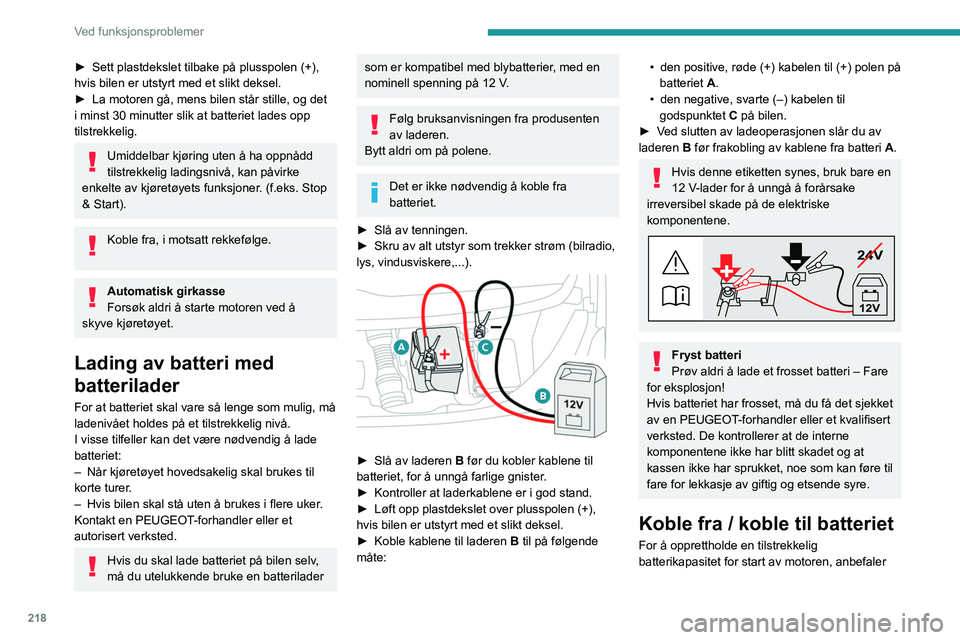 PEUGEOT EXPERT 2022 Instruksjoner for bruk (in Norwegian) 218
Ved funksjonsproblemer
► Sett plastdekslet tilbake på plusspolen (+),
hvis bilen er utstyrt med et slikt deksel.
►
La motoren gå, mens bilen står stille, og det
i minst 30 minutter slik PEUGEOT EXPERT 2022 Instruksjoner for bruk (in Norwegian) 218
Ved funksjonsproblemer
► Sett plastdekslet tilbake på plusspolen (+),
hvis bilen er utstyrt med et slikt deksel.
►
La motoren gå, mens bilen står stille, og det
i minst 30 minutter slik