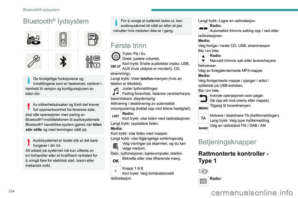 PEUGEOT EXPERT 2022 Instruksjoner for bruk (in Norwegian) 234
Bluetooth®-lydsystem
Bluetooth® lydsystem
De forskjellige funksjonene og
innstillingene som er beskrevet, varierer i
henhold til versjon og konfigurasjonen av
bilen din.
Av sikkerhetsårsa PEUGEOT EXPERT 2022 Instruksjoner for bruk (in Norwegian) 234
Bluetooth®-lydsystem
Bluetooth® lydsystem
De forskjellige funksjonene og
innstillingene som er beskrevet, varierer i
henhold til versjon og konfigurasjonen av
bilen din.
Av sikkerhetsårsa