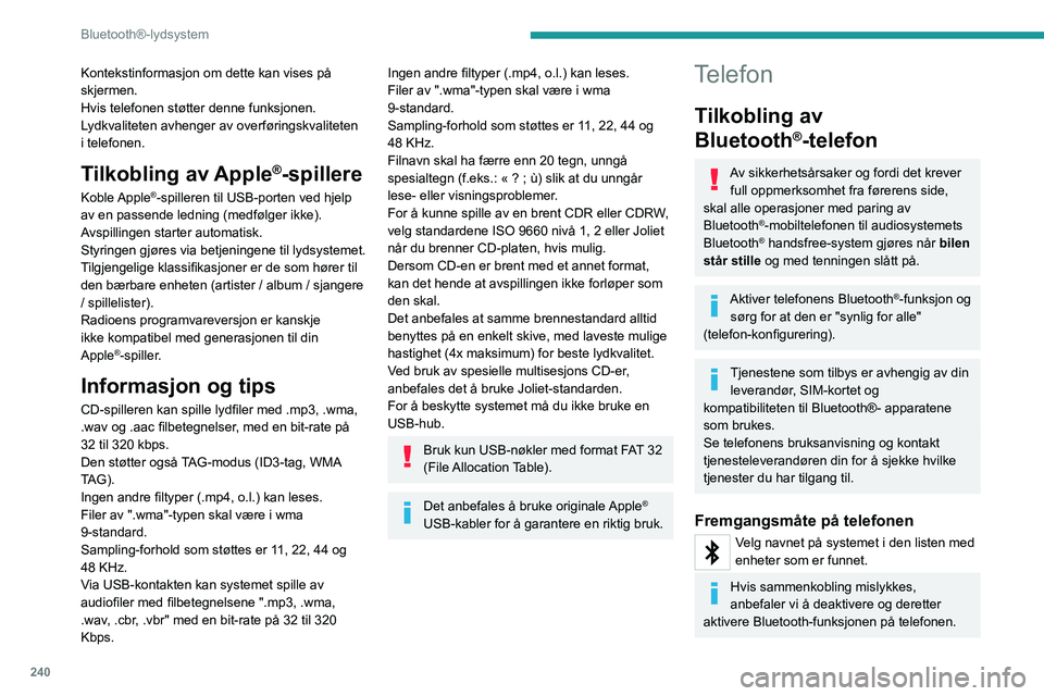 PEUGEOT EXPERT 2022 Instruksjoner for bruk (in Norwegian) 240
Bluetooth®-lydsystem
Kontekstinformasjon om dette kan vises på
skjermen.
Hvis telefonen støtter denne funksjonen.
Lydkvaliteten avhenger av overføringskvaliteten
i telefonen.
Tilkobling av PEUGEOT EXPERT 2022 Instruksjoner for bruk (in Norwegian) 240
Bluetooth®-lydsystem
Kontekstinformasjon om dette kan vises på
skjermen.
Hvis telefonen støtter denne funksjonen.
Lydkvaliteten avhenger av overføringskvaliteten
i telefonen.
Tilkobling av