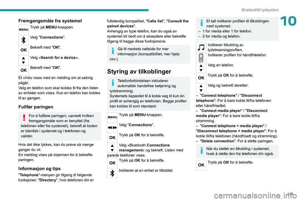 PEUGEOT EXPERT 2022 Instruksjoner for bruk (in Norwegian) 241
Bluetooth®-lydsystem
10Fremgangsmåte fra systemet
Trykk på MENU-knappen.
Velg "Connections".
Bekreft med "OK".
Velg «Search for a device».
Bekreft med "OK".
Et vi PEUGEOT EXPERT 2022 Instruksjoner for bruk (in Norwegian) 241
Bluetooth®-lydsystem
10Fremgangsmåte fra systemet
Trykk på MENU-knappen.
Velg "Connections".
Bekreft med "OK".
Velg «Search for a device».
Bekreft med "OK".
Et vi