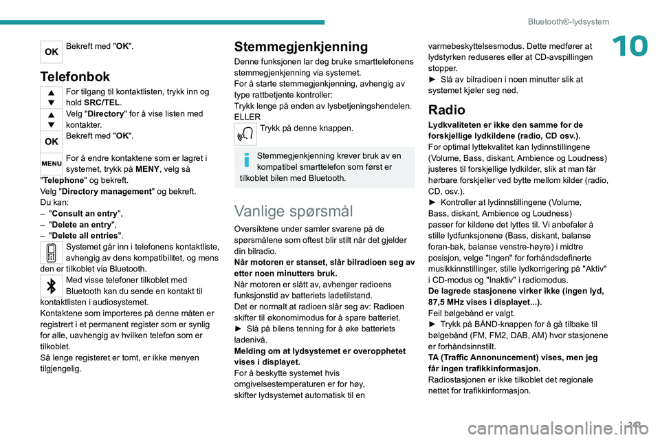 PEUGEOT EXPERT 2022 Instruksjoner for bruk (in Norwegian) 243
Bluetooth®-lydsystem
10Bekreft med "OK".
Telefonbok
For tilgang til kontaktlisten, trykk inn og
hold SRC/TEL.
Velg "Directory" for å vise listen med
kontakter.
Bekreft med PEUGEOT EXPERT 2022 Instruksjoner for bruk (in Norwegian) 243
Bluetooth®-lydsystem
10Bekreft med "OK".
Telefonbok
For tilgang til kontaktlisten, trykk inn og
hold SRC/TEL.
Velg "Directory" for å vise listen med
kontakter.
Bekreft med