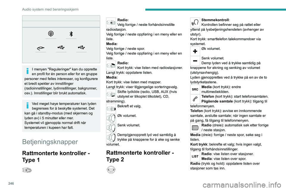 PEUGEOT EXPERT 2022 Instruksjoner for bruk (in Norwegian) 246
Audio system med berøringsskjerm
I menyen "Reguleringer" kan du opprette
en profil for én person eller for en gruppe
personer med felles interesser, og konfigurere
et bredt spekter PEUGEOT EXPERT 2022 Instruksjoner for bruk (in Norwegian) 246
Audio system med berøringsskjerm
I menyen "Reguleringer" kan du opprette
en profil for én person eller for en gruppe
personer med felles interesser, og konfigurere
et bredt spekter