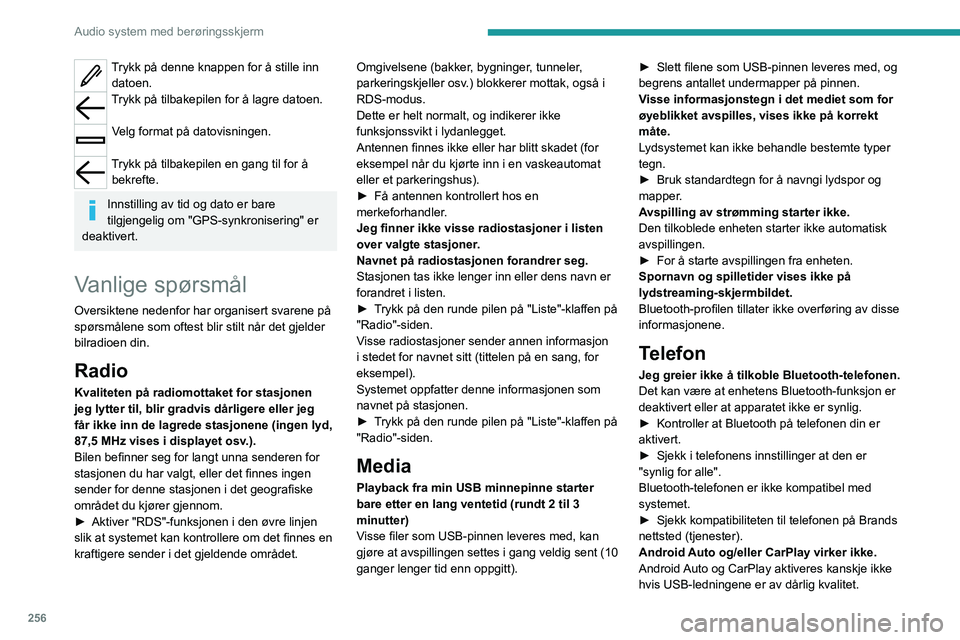 PEUGEOT EXPERT 2022 Instruksjoner for bruk (in Norwegian) 256
Audio system med berøringsskjerm
Trykk på denne knappen for å stille inn datoen.
Trykk på tilbakepilen for å lagre datoen.
Velg format på datovisningen.
Trykk på tilbakepilen en gang til PEUGEOT EXPERT 2022 Instruksjoner for bruk (in Norwegian) 256
Audio system med berøringsskjerm
Trykk på denne knappen for å stille inn datoen.
Trykk på tilbakepilen for å lagre datoen.
Velg format på datovisningen.
Trykk på tilbakepilen en gang til