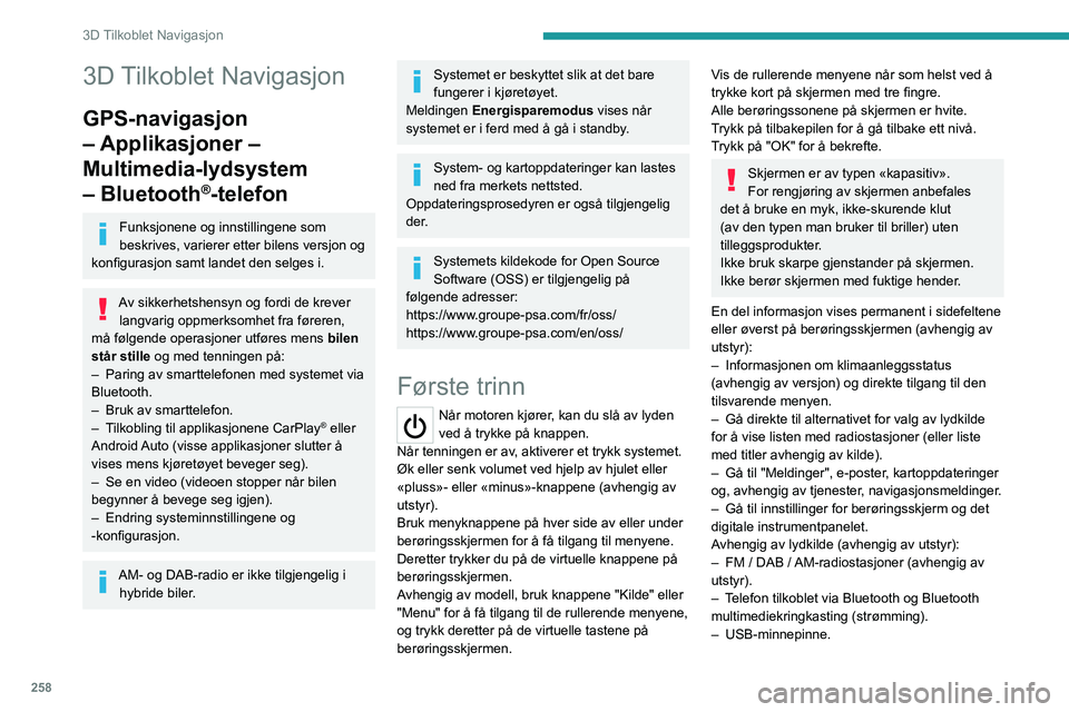 PEUGEOT EXPERT 2022 Instruksjoner for bruk (in Norwegian) 258
3D Tilkoblet Navigasjon
3D Tilkoblet Navigasjon
GPS-navigasjon
– Applikasjoner –
Multimedia-lydsystem
– Bluetooth
®-telefon
Funksjonene og innstillingene som
beskrives, varierer etter b PEUGEOT EXPERT 2022 Instruksjoner for bruk (in Norwegian) 258
3D Tilkoblet Navigasjon
3D Tilkoblet Navigasjon
GPS-navigasjon
– Applikasjoner –
Multimedia-lydsystem
– Bluetooth
®-telefon
Funksjonene og innstillingene som
beskrives, varierer etter b