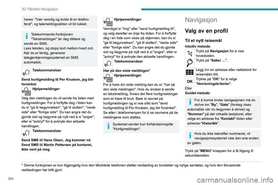PEUGEOT EXPERT 2022 Instruksjoner for bruk (in Norwegian) 264
3D Tilkoblet Navigasjon
høres: "Vær vennlig og koble til en telefon
først", og talemeldingsøkten vil bli lukket.
Talekommando-funksjonen "Tekstmeldinger" lar deg diktere og
s PEUGEOT EXPERT 2022 Instruksjoner for bruk (in Norwegian) 264
3D Tilkoblet Navigasjon
høres: "Vær vennlig og koble til en telefon
først", og talemeldingsøkten vil bli lukket.
Talekommando-funksjonen "Tekstmeldinger" lar deg diktere og
s