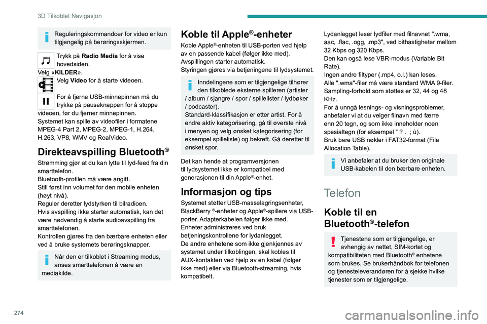 PEUGEOT EXPERT 2022 Instruksjoner for bruk (in Norwegian) 274
3D Tilkoblet Navigasjon
Reguleringskommandoer for video er kun
tilgjengelig på berøringsskjermen.
Trykk på Radio Media for å vise
hovedsiden.
Velg «KILDER».
Velg Video for å starte videoe PEUGEOT EXPERT 2022 Instruksjoner for bruk (in Norwegian) 274
3D Tilkoblet Navigasjon
Reguleringskommandoer for video er kun
tilgjengelig på berøringsskjermen.
Trykk på Radio Media for å vise
hovedsiden.
Velg «KILDER».
Velg Video for å starte videoe
