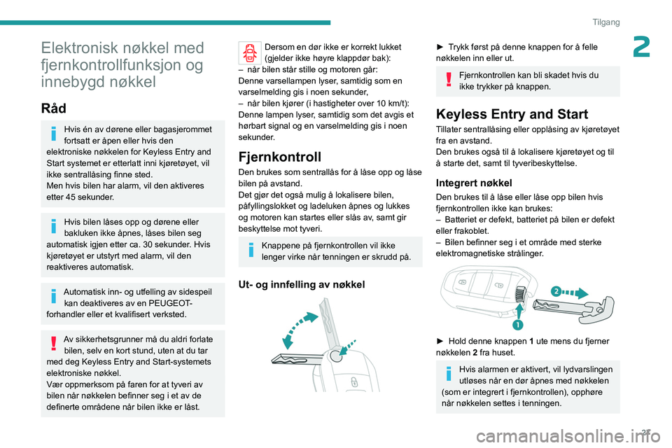 PEUGEOT EXPERT 2022 Instruksjoner for bruk (in Norwegian) 27
Tilgang
2Elektronisk nøkkel med
fjernkontrollfunksjon og
innebygd nøkkel
Råd
Hvis én av dørene eller bagasjerommet
fortsatt er åpen eller hvis den
elektroniske nøkkelen for Keyless Entry PEUGEOT EXPERT 2022 Instruksjoner for bruk (in Norwegian) 27
Tilgang
2Elektronisk nøkkel med
fjernkontrollfunksjon og
innebygd nøkkel
Råd
Hvis én av dørene eller bagasjerommet
fortsatt er åpen eller hvis den
elektroniske nøkkelen for Keyless Entry