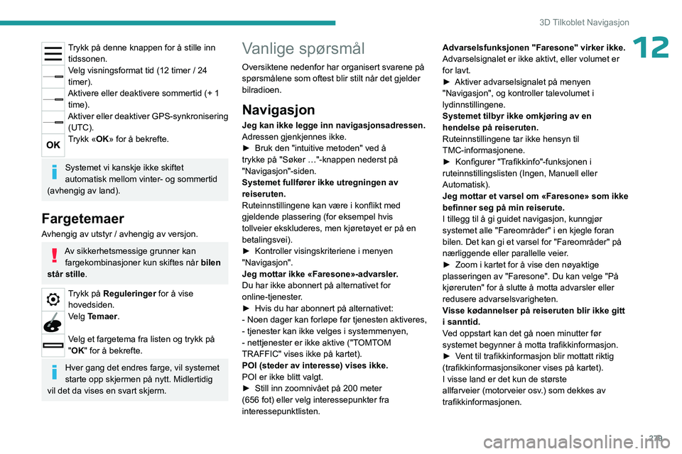PEUGEOT EXPERT 2022 Instruksjoner for bruk (in Norwegian) 279
3D Tilkoblet Navigasjon
12Trykk på denne knappen for å stille inn tidssonen.
Velg visningsformat tid (12 timer / 24
timer).
Aktivere eller deaktivere sommertid (+ 1 time).
Aktiver eller deakti PEUGEOT EXPERT 2022 Instruksjoner for bruk (in Norwegian) 279
3D Tilkoblet Navigasjon
12Trykk på denne knappen for å stille inn tidssonen.
Velg visningsformat tid (12 timer / 24
timer).
Aktivere eller deaktivere sommertid (+ 1 time).
Aktiver eller deakti