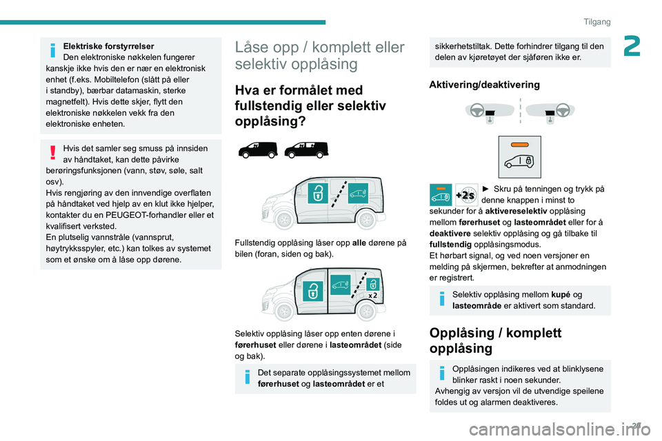 PEUGEOT EXPERT 2022 Instruksjoner for bruk (in Norwegian) 29
Tilgang
2Elektriske forstyrrelser
Den elektroniske nøkkelen fungerer
kanskje ikke hvis den er nær en elektronisk
enhet (f.eks. Mobiltelefon (slått på eller
i standby), bærbar datamaskin, st PEUGEOT EXPERT 2022 Instruksjoner for bruk (in Norwegian) 29
Tilgang
2Elektriske forstyrrelser
Den elektroniske nøkkelen fungerer
kanskje ikke hvis den er nær en elektronisk
enhet (f.eks. Mobiltelefon (slått på eller
i standby), bærbar datamaskin, st