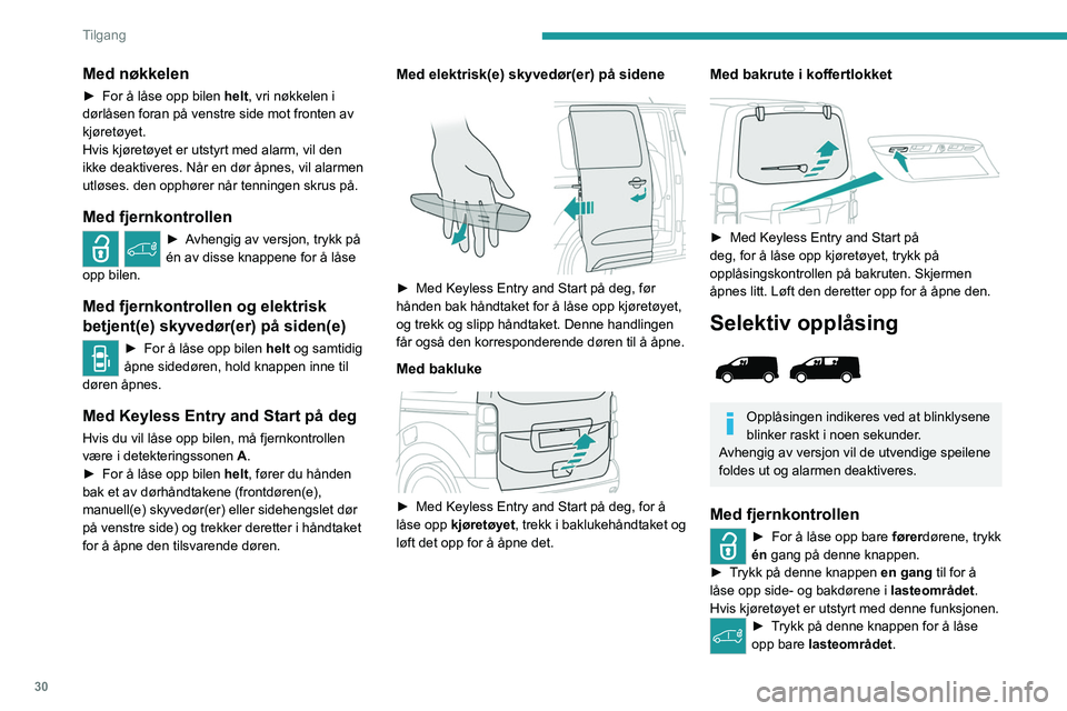 PEUGEOT EXPERT 2022 Instruksjoner for bruk (in Norwegian) 30
Tilgang
Med nøkkelen
► For å låse opp bilen helt , vri nøkkelen i
dørlåsen foran på venstre side mot fronten av
kjøretøyet.
Hvis kjøretøyet er utstyrt med alarm, vil den
ikke deakti PEUGEOT EXPERT 2022 Instruksjoner for bruk (in Norwegian) 30
Tilgang
Med nøkkelen
► For å låse opp bilen helt , vri nøkkelen i
dørlåsen foran på venstre side mot fronten av
kjøretøyet.
Hvis kjøretøyet er utstyrt med alarm, vil den
ikke deakti