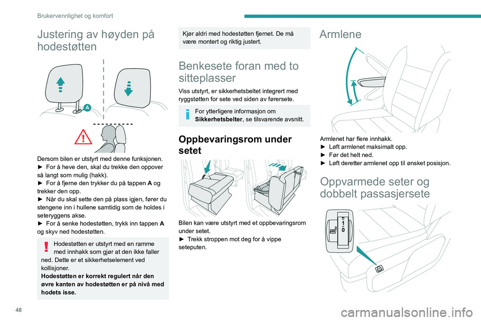 PEUGEOT EXPERT 2022 Instruksjoner for bruk (in Norwegian) 48
Brukervennlighet og komfort
Justering av høyden på
hodestøtten
Dersom bilen er utstyrt med denne funksjonen.
► For å heve den, skal du trekke den oppover
så langt som mulig (hakk).
â–º PEUGEOT EXPERT 2022 Instruksjoner for bruk (in Norwegian) 48
Brukervennlighet og komfort
Justering av høyden på
hodestøtten
Dersom bilen er utstyrt med denne funksjonen.
► For å heve den, skal du trekke den oppover
så langt som mulig (hakk).
â–º