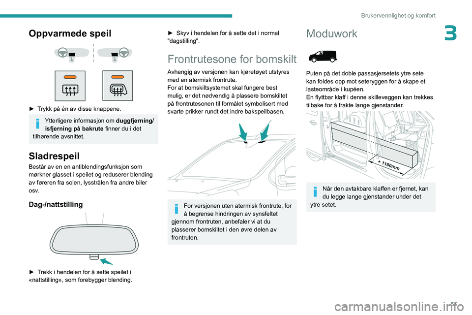 PEUGEOT EXPERT 2022 Instruksjoner for bruk (in Norwegian) 51
Brukervennlighet og komfort
3Oppvarmede speil
► Trykk på én av disse knappene.
Ytterligere informasjon om duggfjerning/
isfjerning på bakrute finner du i det
tilhørende avsnittet.
S PEUGEOT EXPERT 2022 Instruksjoner for bruk (in Norwegian) 51
Brukervennlighet og komfort
3Oppvarmede speil
► Trykk på én av disse knappene.
Ytterligere informasjon om duggfjerning/
isfjerning på bakrute finner du i det
tilhørende avsnittet.
S