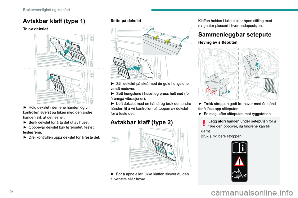 PEUGEOT EXPERT 2022  Instruksjoner for bruk (in Norwegian) 52
Brukervennlighet og komfort
Avtakbar klaff (type 1)
Ta av dekslet 
 
► Hold dekslet i den ene hånden og vri 
kontrollen øverst på luken med den andre 
hånden slik at det løsner
.
►
 
Senk 
