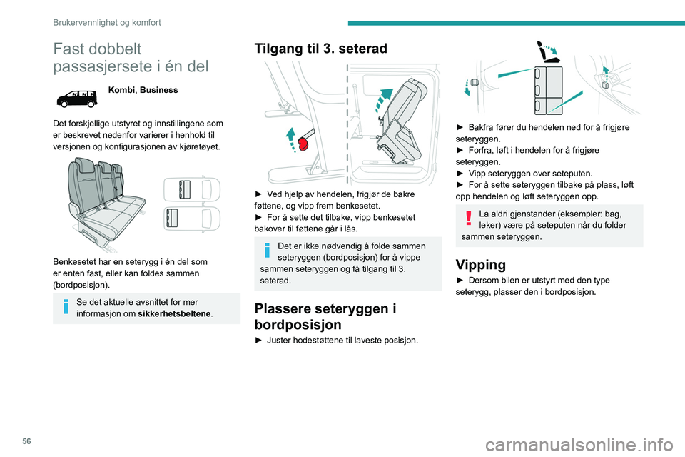 PEUGEOT EXPERT 2022  Instruksjoner for bruk (in Norwegian) 56
Brukervennlighet og komfort
Fast dobbelt 
passasjersete i én del
Kombi, Business
Det forskjellige utstyret og innstillingene som 
er beskrevet nedenfor varierer i henhold til 
versjonen og konfigu