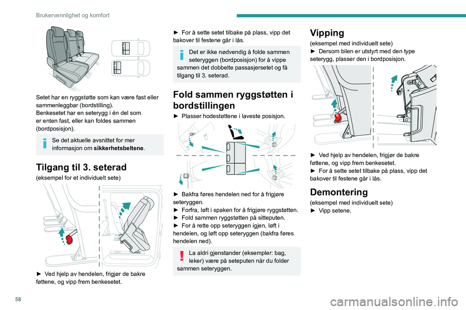 PEUGEOT EXPERT 2022  Instruksjoner for bruk (in Norwegian) 58
Brukervennlighet og komfort
 
Setet har en ryggstøtte som kan være fast eller 
sammenleggbar (bordstilling).
Benkesetet har en seterygg i én del som 
er enten fast, eller kan foldes sammen 
(bor