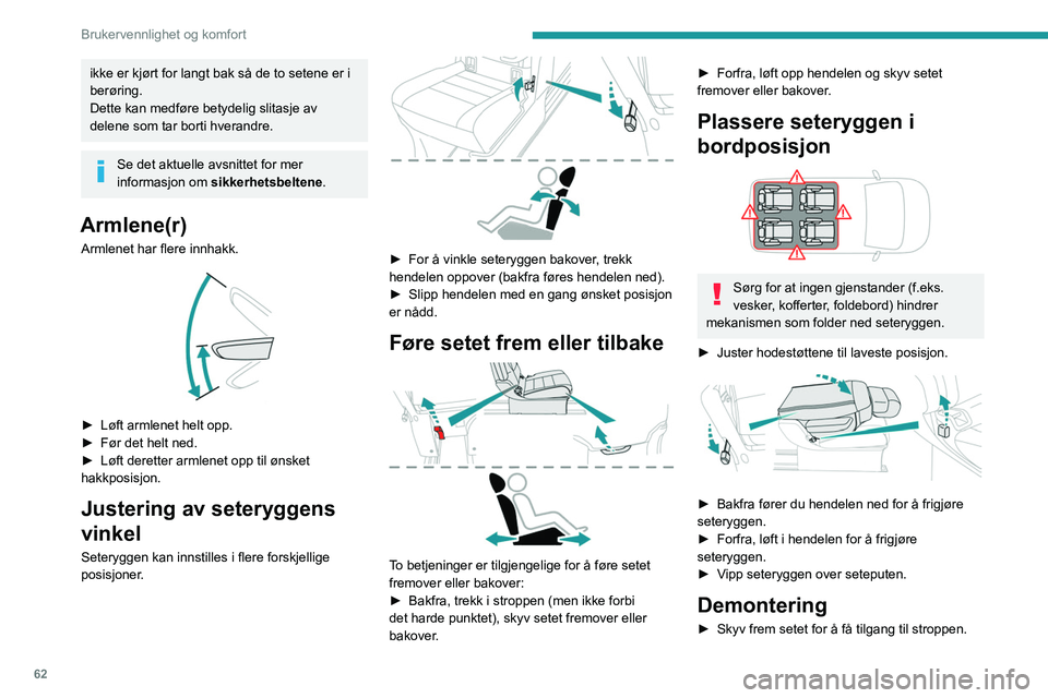 PEUGEOT EXPERT 2022 Instruksjoner for bruk (in Norwegian) 62
Brukervennlighet og komfort
ikke er kjørt for langt bak så de to setene er i
berøring.
Dette kan medføre betydelig slitasje av
delene som tar borti hverandre.
Se det aktuelle avsnittet for me PEUGEOT EXPERT 2022 Instruksjoner for bruk (in Norwegian) 62
Brukervennlighet og komfort
ikke er kjørt for langt bak så de to setene er i
berøring.
Dette kan medføre betydelig slitasje av
delene som tar borti hverandre.
Se det aktuelle avsnittet for me