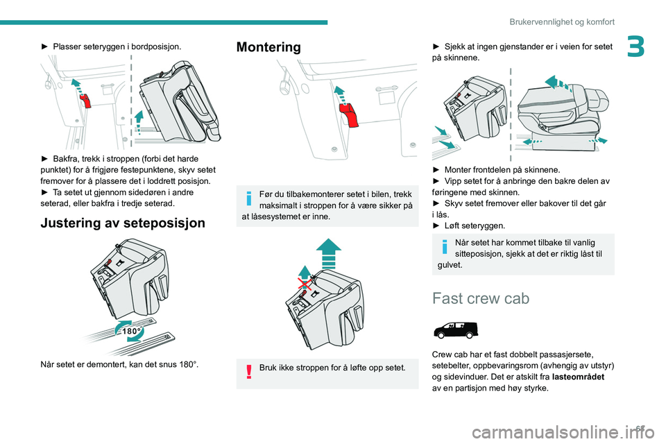 PEUGEOT EXPERT 2022 Instruksjoner for bruk (in Norwegian) 63
Brukervennlighet og komfort
3â–º Plasser seteryggen i bordposisjon.
â–º Bakfra, trekk i stroppen (forbi det harde
punktet) for å frigjøre festepunktene, skyv setet
fremover for å plassere d PEUGEOT EXPERT 2022 Instruksjoner for bruk (in Norwegian) 63
Brukervennlighet og komfort
3â–º Plasser seteryggen i bordposisjon.
â–º Bakfra, trekk i stroppen (forbi det harde
punktet) for å frigjøre festepunktene, skyv setet
fremover for å plassere d