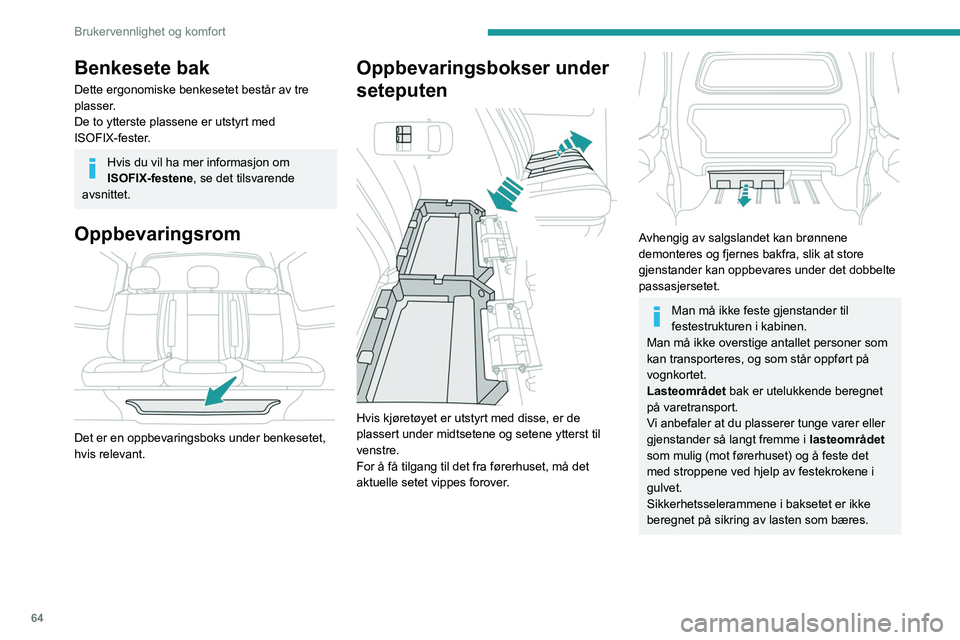 PEUGEOT EXPERT 2022 Instruksjoner for bruk (in Norwegian) 64
Brukervennlighet og komfort
Benkesete bak
Dette ergonomiske benkesetet består av tre
plasser.
De to ytterste plassene er utstyrt med
ISOFIX-fester.
Hvis du vil ha mer informasjon om
ISOFIX-fest PEUGEOT EXPERT 2022 Instruksjoner for bruk (in Norwegian) 64
Brukervennlighet og komfort
Benkesete bak
Dette ergonomiske benkesetet består av tre
plasser.
De to ytterste plassene er utstyrt med
ISOFIX-fester.
Hvis du vil ha mer informasjon om
ISOFIX-fest