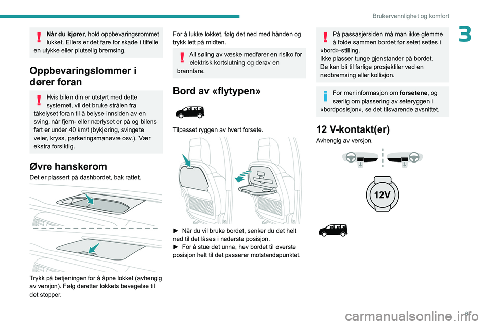 PEUGEOT EXPERT 2022 Instruksjoner for bruk (in Norwegian) 67
Brukervennlighet og komfort
3Når du kjører, hold oppbevaringsrommet
lukket. Ellers er det fare for skade i tilfelle
en ulykke eller plutselig bremsing.
Oppbevaringslommer i
dører foran
Hvis b PEUGEOT EXPERT 2022 Instruksjoner for bruk (in Norwegian) 67
Brukervennlighet og komfort
3Når du kjører, hold oppbevaringsrommet
lukket. Ellers er det fare for skade i tilfelle
en ulykke eller plutselig bremsing.
Oppbevaringslommer i
dører foran
Hvis b
