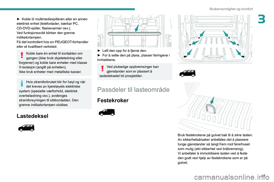 PEUGEOT EXPERT 2022 Instruksjoner for bruk (in Norwegian) 69
Brukervennlighet og komfort
3â–º Koble til multimediespilleren eller en annen
elektrisk enhet (telefonlader , bærbar PC,
CD-DVD-spiller, flaskevarmer osv.).
Ved funksjonssvikt blinker den grønn PEUGEOT EXPERT 2022 Instruksjoner for bruk (in Norwegian) 69
Brukervennlighet og komfort
3â–º Koble til multimediespilleren eller en annen
elektrisk enhet (telefonlader , bærbar PC,
CD-DVD-spiller, flaskevarmer osv.).
Ved funksjonssvikt blinker den grønn