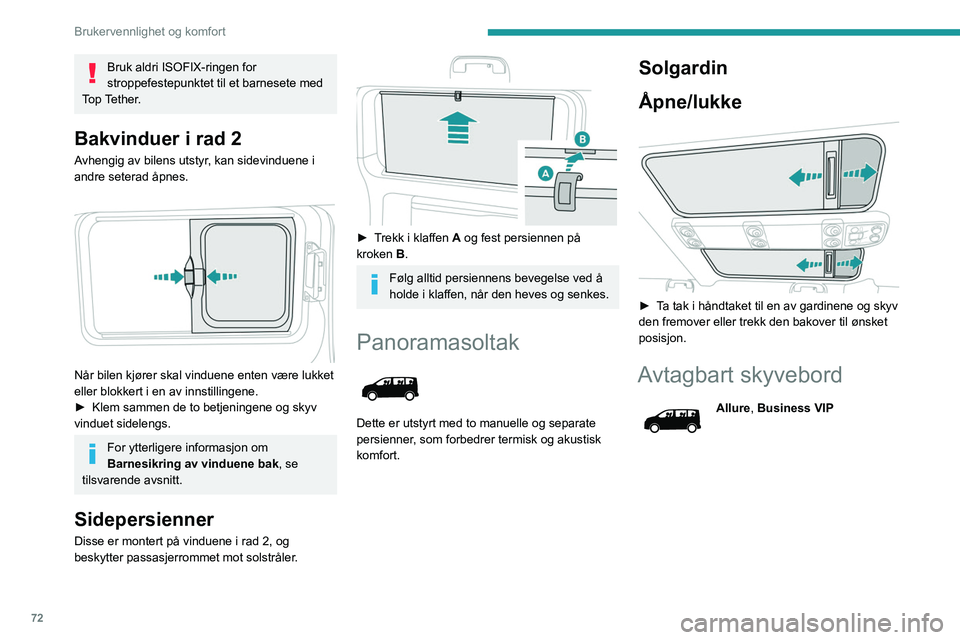 PEUGEOT EXPERT 2022 Instruksjoner for bruk (in Norwegian) 72
Brukervennlighet og komfort
Bruk aldri ISOFIX-ringen for
stroppefestepunktet til et barnesete med
Top Tether.
Bakvinduer i rad 2
Avhengig av bilens utstyr, kan sidevinduene i
andre seterad åpne PEUGEOT EXPERT 2022 Instruksjoner for bruk (in Norwegian) 72
Brukervennlighet og komfort
Bruk aldri ISOFIX-ringen for
stroppefestepunktet til et barnesete med
Top Tether.
Bakvinduer i rad 2
Avhengig av bilens utstyr, kan sidevinduene i
andre seterad åpne