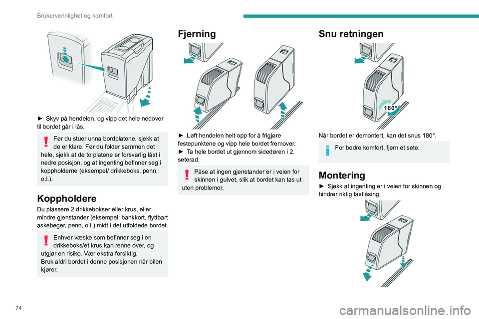 PEUGEOT EXPERT 2022 Instruksjoner for bruk (in Norwegian) 74
Brukervennlighet og komfort
► Skyv på hendelen, og vipp det hele nedover
til bordet går i lås.
Før du stuer unna bordplatene, sjekk at
de er klare. Før du folder sammen det
hele, sjekk PEUGEOT EXPERT 2022 Instruksjoner for bruk (in Norwegian) 74
Brukervennlighet og komfort
► Skyv på hendelen, og vipp det hele nedover
til bordet går i lås.
Før du stuer unna bordplatene, sjekk at
de er klare. Før du folder sammen det
hele, sjekk