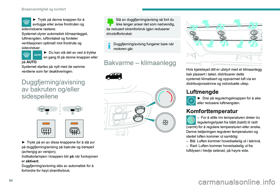 PEUGEOT EXPERT 2022 Instruksjoner for bruk (in Norwegian) 80
Brukervennlighet og komfort
► Trykk på denne knappen for å
avdugge eller avise frontruten og
sidevinduene raskere.
Systemet styrer automatisk klimaanlegget,
luftmengden, luftinntaket og ford PEUGEOT EXPERT 2022 Instruksjoner for bruk (in Norwegian) 80
Brukervennlighet og komfort
► Trykk på denne knappen for å
avdugge eller avise frontruten og
sidevinduene raskere.
Systemet styrer automatisk klimaanlegget,
luftmengden, luftinntaket og ford