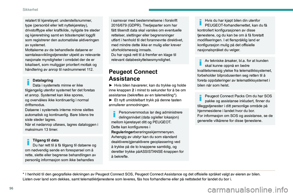 PEUGEOT EXPERT 2022 Instruksjoner for bruk (in Norwegian) 96
Sikkerhet
relatert til kjøretøyet: understellsnummer,
type (personbil eller lett nyttekjøretøy),
drivstofftype eller kraftkilde, nyligste tre steder
og kjøreretning samt en tidsstemplet log PEUGEOT EXPERT 2022 Instruksjoner for bruk (in Norwegian) 96
Sikkerhet
relatert til kjøretøyet: understellsnummer,
type (personbil eller lett nyttekjøretøy),
drivstofftype eller kraftkilde, nyligste tre steder
og kjøreretning samt en tidsstemplet log
