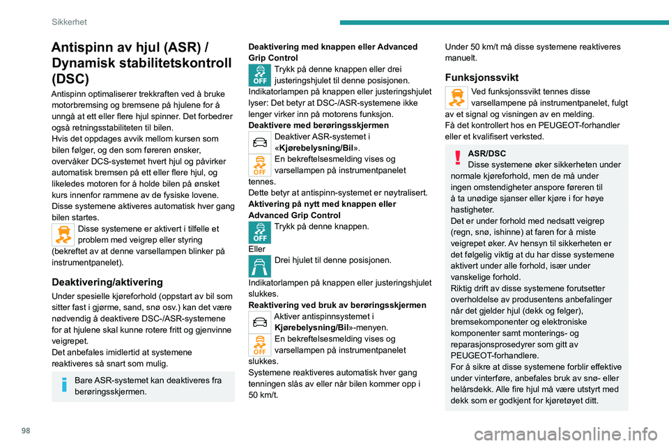 PEUGEOT EXPERT 2022 Instruksjoner for bruk (in Norwegian) 98
Sikkerhet
Antispinn av hjul (ASR) / Dynamisk stabilitetskontroll
(DSC)
Antispinn optimaliserer trekkraften ved å bruke
motorbremsing og bremsene på hjulene for å
unngå at ett eller flere hju PEUGEOT EXPERT 2022 Instruksjoner for bruk (in Norwegian) 98
Sikkerhet
Antispinn av hjul (ASR) / Dynamisk stabilitetskontroll
(DSC)
Antispinn optimaliserer trekkraften ved å bruke
motorbremsing og bremsene på hjulene for å
unngå at ett eller flere hju