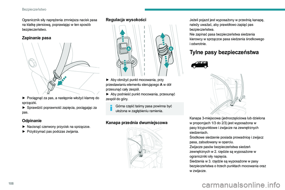 PEUGEOT EXPERT 2022 Instrukcja obsługi (in Polish) 108
Bezpieczeństwo
Ogranicznik siły naprężenia zmniejsza nacisk pasa
na klatkę piersiową, poprawiając w ten sposób
bezpieczeństwo.
Zapinanie pasa
► Pociągnąć za pas, a następnie w PEUGEOT EXPERT 2022 Instrukcja obsługi (in Polish) 108
Bezpieczeństwo
Ogranicznik siły naprężenia zmniejsza nacisk pasa
na klatkę piersiową, poprawiając w ten sposób
bezpieczeństwo.
Zapinanie pasa
► Pociągnąć za pas, a następnie w
