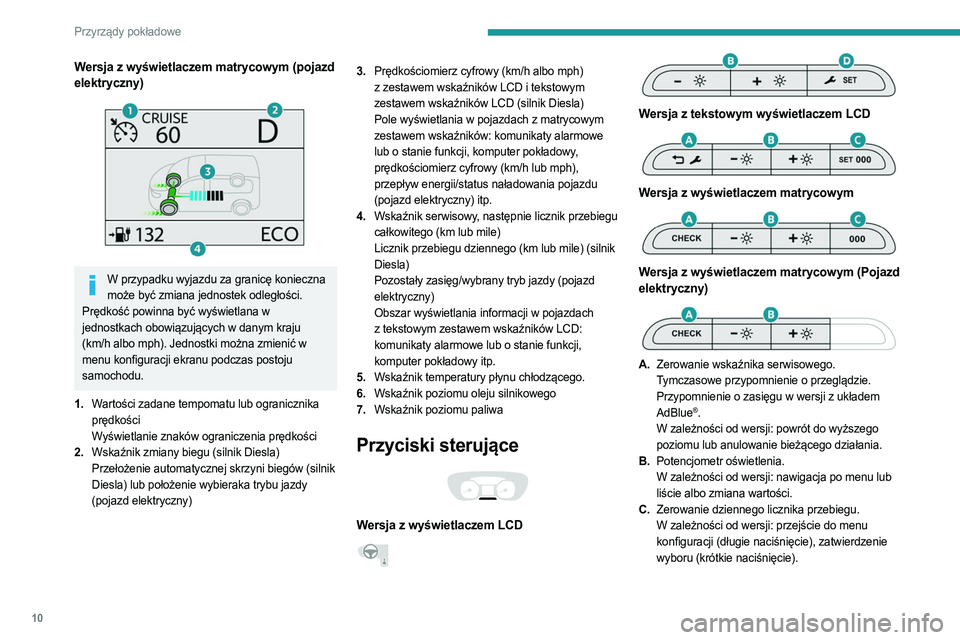 PEUGEOT EXPERT 2022 Instrukcja obsługi (in Polish) 10
Przyrządy pokładowe
Wersja z wyświetlaczem matrycowym (pojazd
elektryczny)
W przypadku wyjazdu za granicę konieczna może być zmiana jednostek odległości.
Prędkość powinna być wyś PEUGEOT EXPERT 2022 Instrukcja obsługi (in Polish) 10
Przyrządy pokładowe
Wersja z wyświetlaczem matrycowym (pojazd
elektryczny)
W przypadku wyjazdu za granicę konieczna może być zmiana jednostek odległości.
Prędkość powinna być wyś