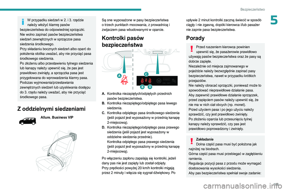 PEUGEOT EXPERT 2022 Instrukcja obsługi (in Polish) 109
Bezpieczeństwo
5W przypadku siedzeń w 2. i 3. rzędzie należy włożyć klamrę pasów
bezpieczeństwa do odpowiedniej sprzączki.
Nie wolno zapinać pasów bezpieczeństwa
siedzeń zewnętrz PEUGEOT EXPERT 2022 Instrukcja obsługi (in Polish) 109
Bezpieczeństwo
5W przypadku siedzeń w 2. i 3. rzędzie należy włożyć klamrę pasów
bezpieczeństwa do odpowiedniej sprzączki.
Nie wolno zapinać pasów bezpieczeństwa
siedzeń zewnętrz