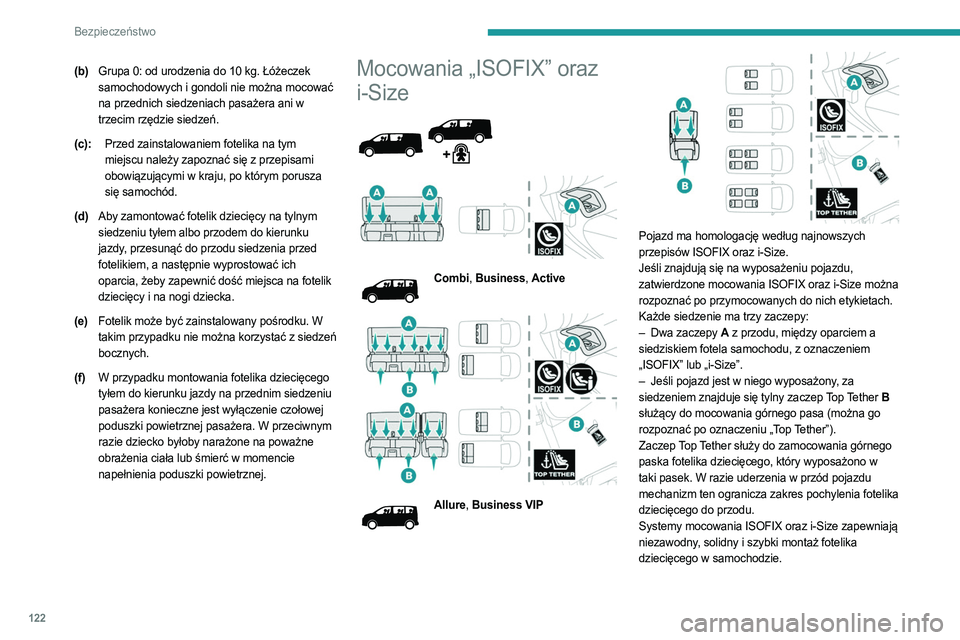 PEUGEOT EXPERT 2022 Instrukcja obsługi (in Polish) 122
Bezpieczeństwo
(b)Grupa 0: od urodzenia do 10 kg. Łóżeczek
samochodowych i gondoli nie można mocować
na przednich siedzeniach pasażera ani w
trzecim rzędzie siedzeń.
(c): Przed zainsta PEUGEOT EXPERT 2022 Instrukcja obsługi (in Polish) 122
Bezpieczeństwo
(b)Grupa 0: od urodzenia do 10 kg. Łóżeczek
samochodowych i gondoli nie można mocować
na przednich siedzeniach pasażera ani w
trzecim rzędzie siedzeń.
(c): Przed zainsta